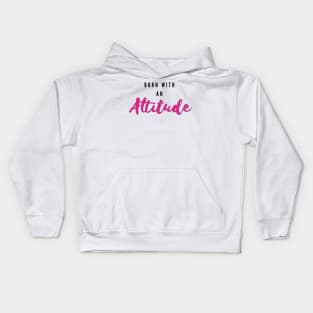 Born with an attitude Kids Hoodie